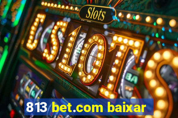 813 bet.com baixar