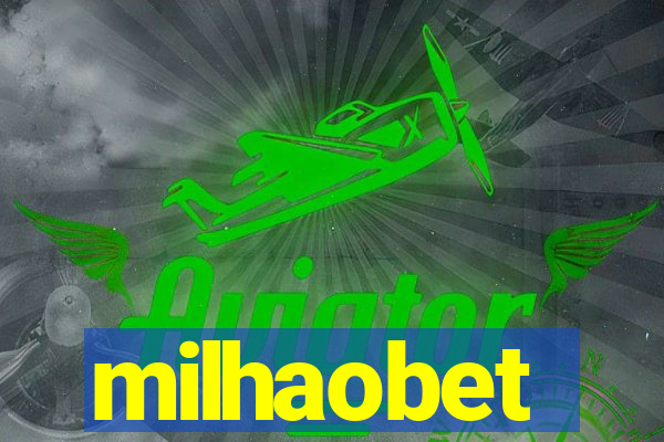 milhaobet