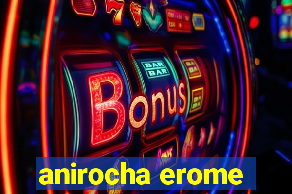 anirocha erome