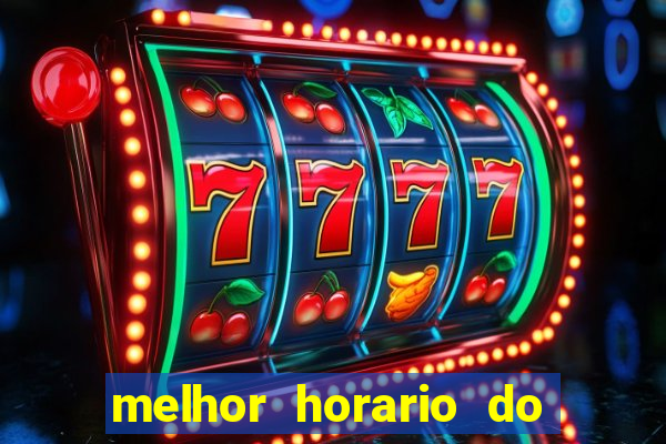 melhor horario do fortune tiger