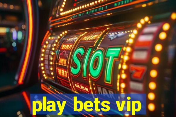 play bets vip