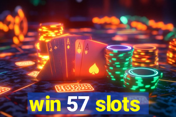 win 57 slots