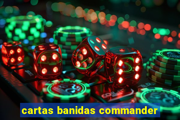 cartas banidas commander