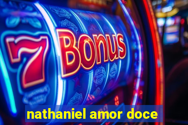 nathaniel amor doce