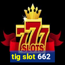 tig slot 662