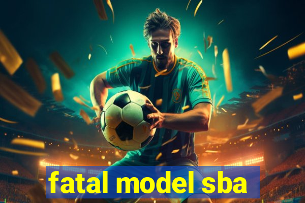 fatal model sba