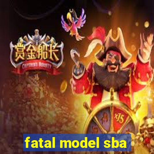 fatal model sba