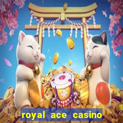 royal ace casino sign up bonus