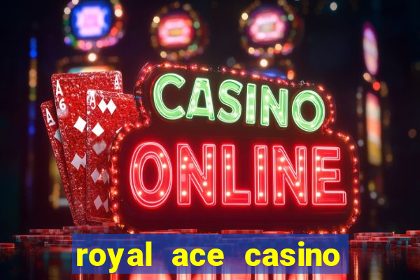 royal ace casino sign up bonus