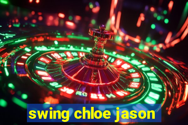 swing chloe jason