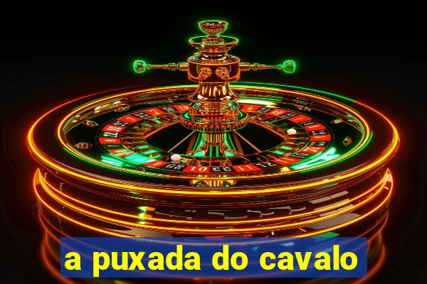 a puxada do cavalo