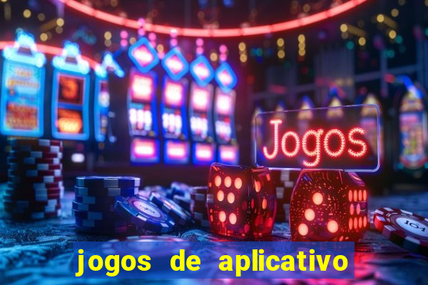 jogos de aplicativo que ganha dinheiro