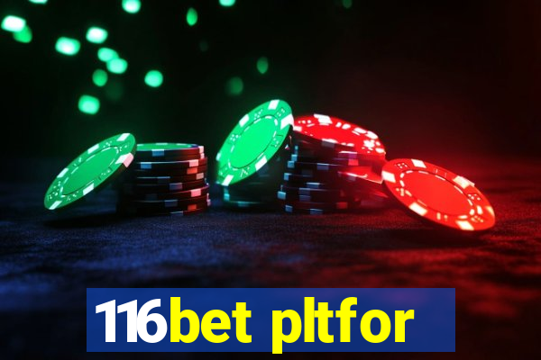 116bet pltfor