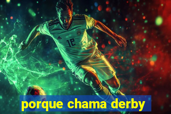 porque chama derby