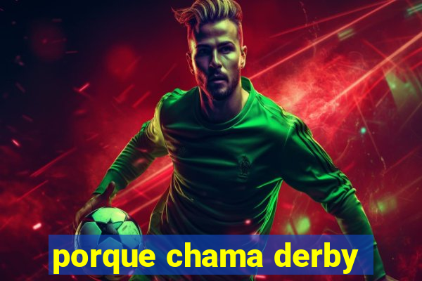 porque chama derby