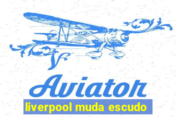 liverpool muda escudo