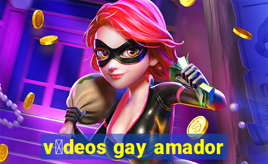 v铆deos gay amador