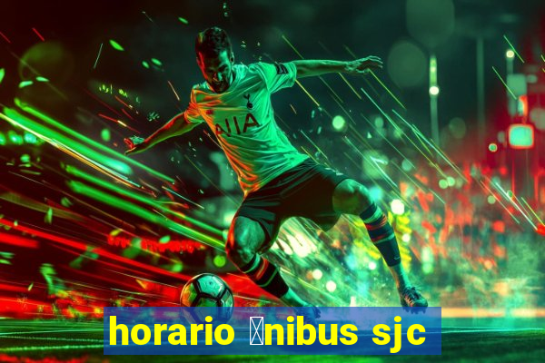 horario 么nibus sjc