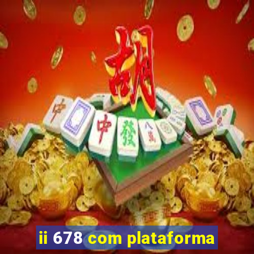 ii 678 com plataforma