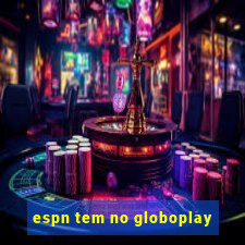 espn tem no globoplay