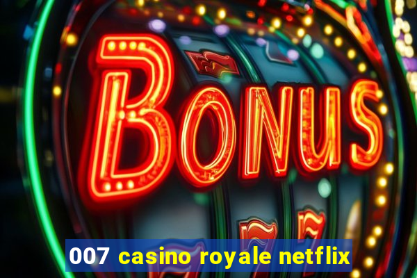 007 casino royale netflix