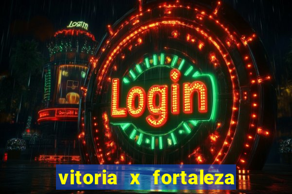 vitoria x fortaleza onde assistir