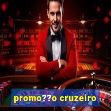 promo??o cruzeiro