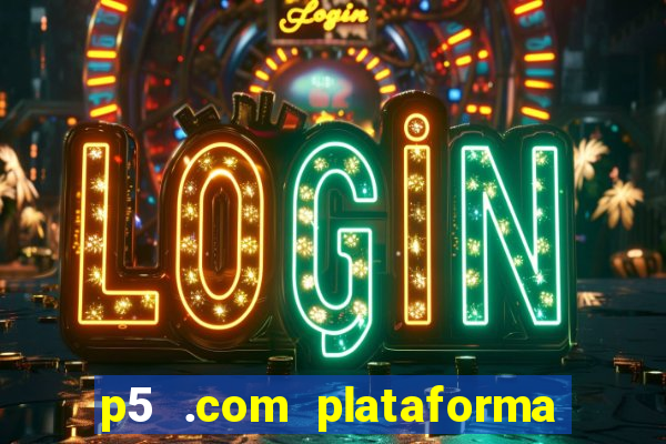 p5 .com plataforma de jogos