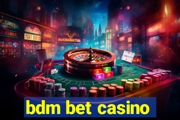 bdm bet casino