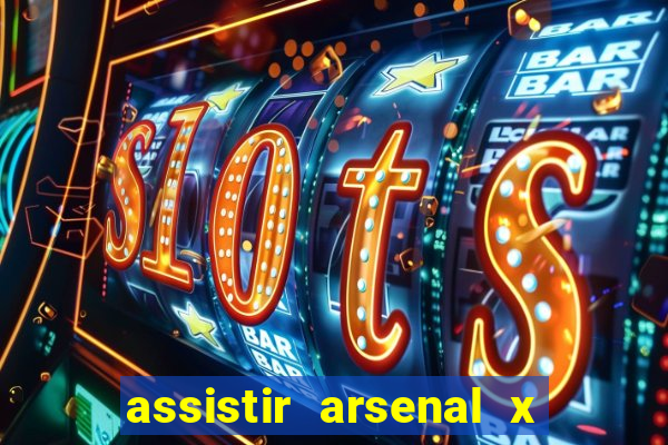 assistir arsenal x barcelona ao vivo hd