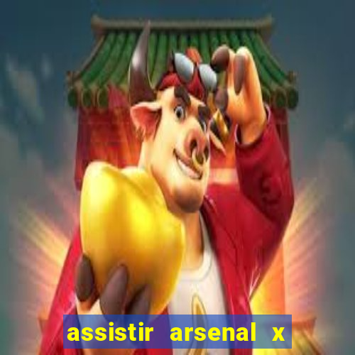 assistir arsenal x barcelona ao vivo hd