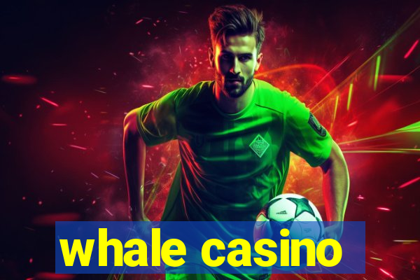 whale casino