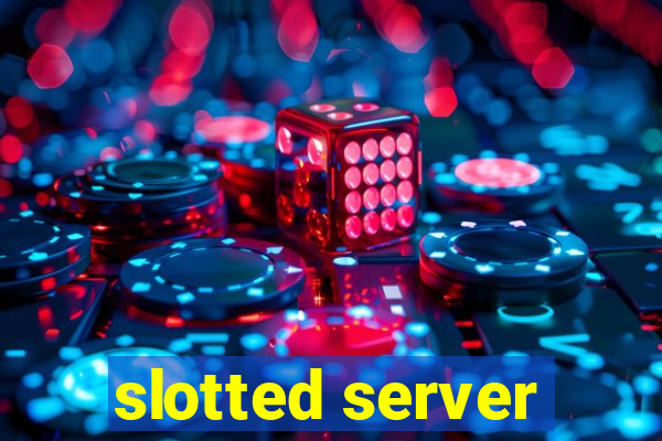 slotted server