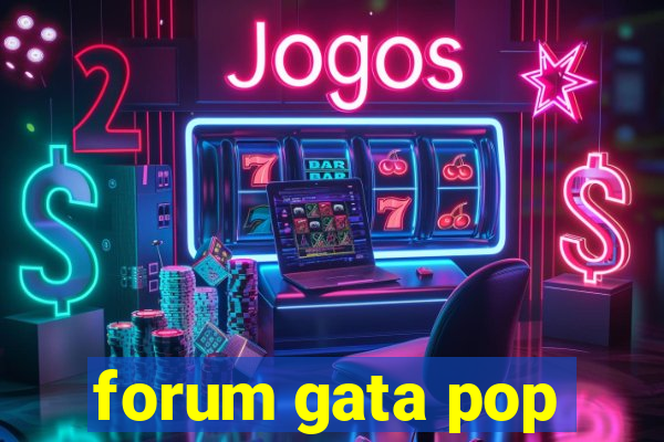 forum gata pop