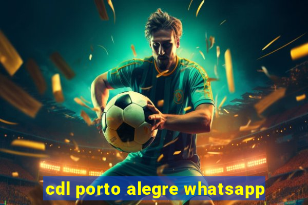 cdl porto alegre whatsapp