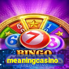 meaningcasino