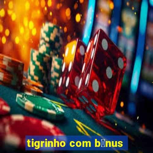 tigrinho com b么nus