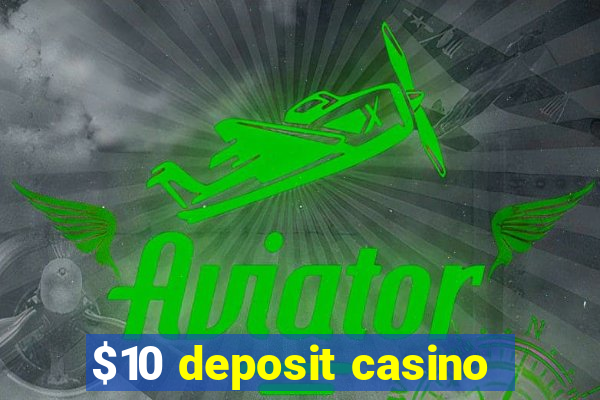 $10 deposit casino