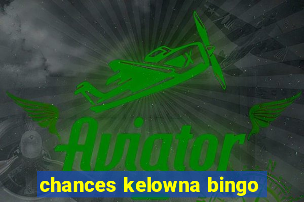 chances kelowna bingo