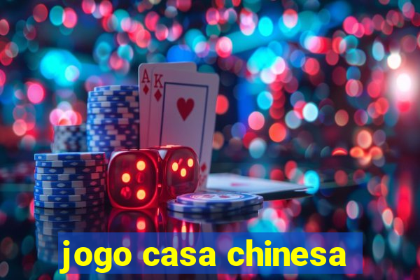 jogo casa chinesa