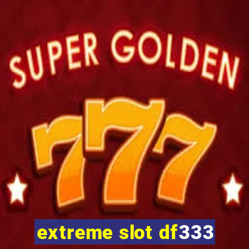 extreme slot df333