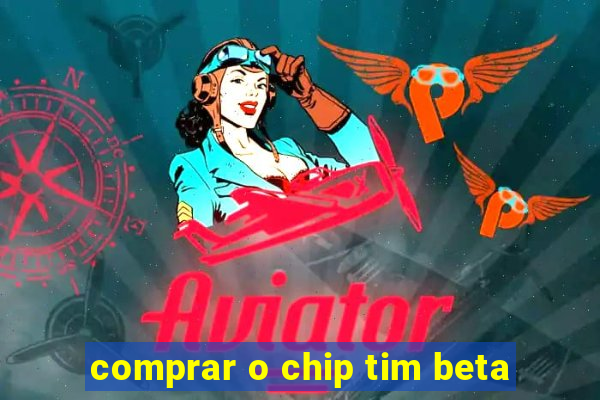 comprar o chip tim beta