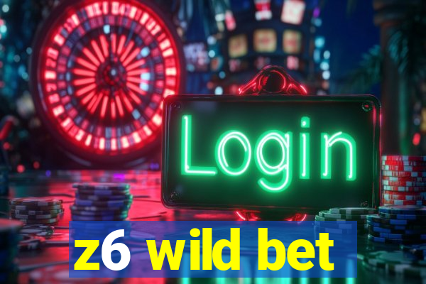 z6 wild bet