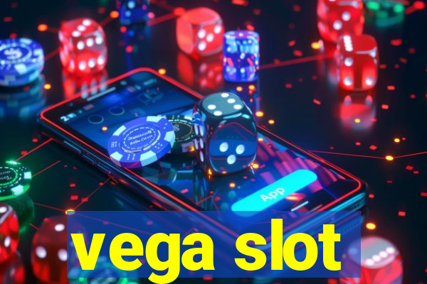 vega slot