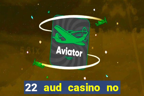 22 aud casino no deposit bonus