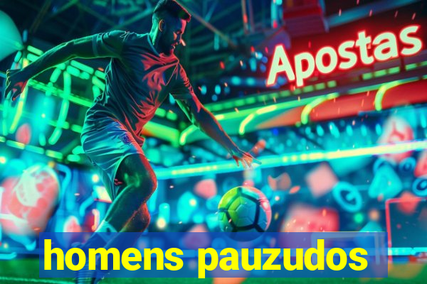 homens pauzudos