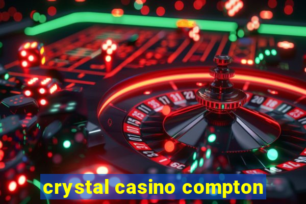 crystal casino compton