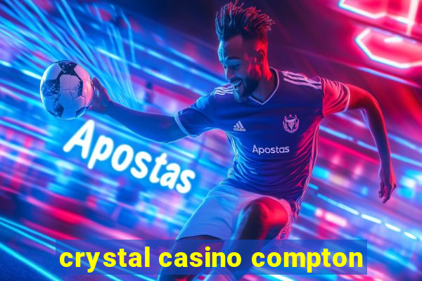 crystal casino compton