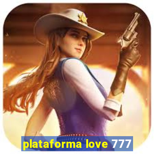 plataforma love 777