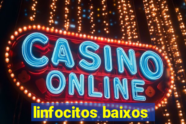 linfocitos baixos